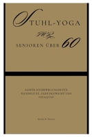 Stuhl-Yoga für Senioren über 60: Sanfte Sitzbewegungen für Flexibilität, Gleichgewicht und Vitalität (German Edition) B0F83SD9ZF Book Cover