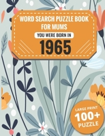Born In 1965: Word Search Book For Mums: Large Print 100+ Word Search Puzzles Book Gift For Senior Women Mums And Grandma One Puzzle Per Page (2300+ Random Words) Vol.46 B09TJTMY7N Book Cover