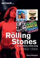 The Rolling Stones 1963-1980: Every Album, Every Song 1789520177 Book Cover