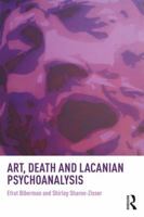 Art, Death and Lacanian Psychoanalysis 1138044040 Book Cover