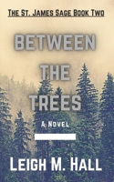 Between The Trees: The St. James Trilogy Book Two B0B7QBJR56 Book Cover