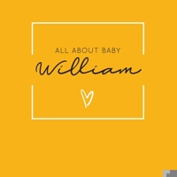 All About Baby William: The Perfect Personalized Keepsake Journal for Baby's First Year - Great Baby Shower Gift [Soft Mustard Yellow] 1694383601 Book Cover