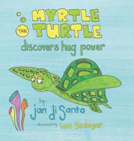 Myrtle the Turtle Discovers Hug Power 1532036108 Book Cover