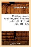Patrologiae Cursus Completus, Sive Bibliotheca Universalis. S 1, T 60 (A0/00d.1844-1864) 2012598692 Book Cover