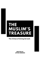 The Muslim's Treasure - The Virtue of Giving Dawah 381037007X Book Cover