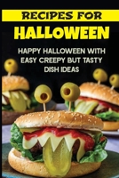Recipes For Halloween: Happy Halloween With Easy Creepy But Tasty Dish Ideas: Spooky Cookbook B09JJJ6348 Book Cover