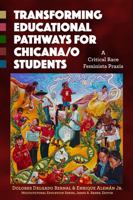 Transforming Educational Pathways for Chicana/O Students: A Critical Race Feminista Praxis 0807757926 Book Cover