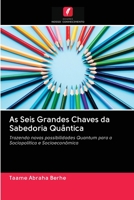 As Seis Grandes Chaves da Sabedoria Quântica: Trazendo novas possibilidades Quantum para a Sociopolítica e Socioeconômica (Portuguese Edition) 6202745835 Book Cover