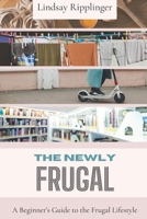 The Newly Frugal: A Beginner's Guide to the Frugal Lifestyle 1067358803 Book Cover
