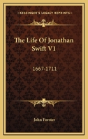 The life of Jonathan Swift: Volume the first, 1667-1711 1144593999 Book Cover