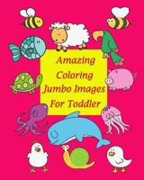 Amazing Coloring Jumbo Images For Toddler: Coloring book for kid is to practice kids and toddler to control their hands and also improve their handwri 1546529675 Book Cover