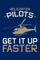 Helicopter Pilots Get It Up Faster: Helicopter Journal, Helicopter Pilot Notebook Note-Taking Planner Book, Helicopters Lovers Birthday Present, Gifts for Flying Lessons 1076781519 Book Cover