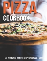 Pizza Cookbook: 50+ Feisty Fire-Roasted Recipes For Pizza & More B08T3ZJMHN Book Cover