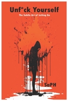 Unf*ck Yourself: The Subtle Art of Letting Go B0BZFG3R63 Book Cover