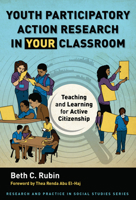 Youth Participatory Action Research in Your Classroom: Teaching and Learning for Active Citizenship (Research and Practice in Social Studies Series) 0807787051 Book Cover