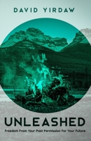 Unleashed: Freedom From Your Past Permission For Your Future 1793039887 Book Cover