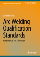 Understanding Arc Welding Qualification Standards (Synthesis Lectures on Welding Engineering) 3031646452 Book Cover