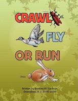 Crawl, Fly or Run 1425747760 Book Cover