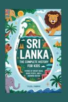 SRI LANKA: The Complete History for Kids: Stories of Bright Ideas, Brave People, and a Growing Nation (Collections of books on the histories of Asia Countries) B0G4339PJQ Book Cover