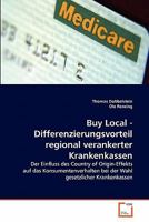 Buy Local - Differenzierungsvorteil regional verankerter Krankenkassen: Der Einfluss des Country of Origin-Effekts auf das Konsumentenverhalten bei der Wahl gesetzlicher Krankenkassen 3639350391 Book Cover