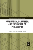 Pragmatism, Pluralism, and the Nature of Philosophy 0367594110 Book Cover