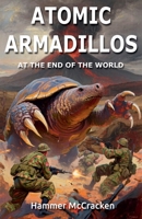 Atomic Armadillos at the End of the World B0H19CQFHC Book Cover
