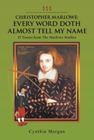 Christopher Marlowe: Every Word Doth Almost Tell My Name: 27 Essays from The Marlowe Studies 1663233349 Book Cover