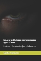 Non Je ne te déteste pas, mais tu ne m'as pas appris à t'aimer.: La lueur triomphe toujours de l'ombre (French Edition) B0CLLLVZJ3 Book Cover
