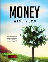 Money Wise 2023: How to Build and Preserve your Wealth 1803620307 Book Cover