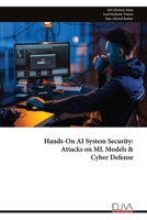 Hands-On AI System Security: Attacks on ML Models & Cyber Defense 9999343724 Book Cover