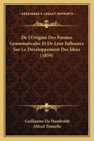 De L'Origine Des Formes Grammaticales Et De Leur Influence Sur Le D�veloppement Des Id�es 2013584318 Book Cover