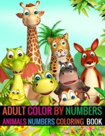 Adult Color By Numbers Animals Numbers Coloring Book: Animals Coloring Book for adult Animals numbers book 1696391768 Book Cover