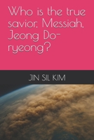 Who is the true savior, Messiah, Jeong Do-ryeong? B0FK5VZSCY Book Cover