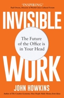 Invisible Work: The Hidden Ingredient of True Creativity, Purpose and Power 1912836769 Book Cover