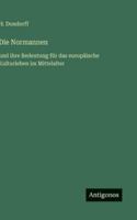 Die Normannen: und ihre Bedeutung für das europäische Kulturleben im Mittelalter 3386451527 Book Cover