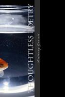 Thoughtless Poetry: Planned Poetry Is Pointless Poetry 147762211X Book Cover