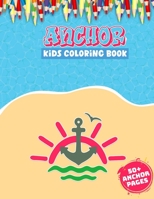 Anchor Kids Coloring Book: 52 Cute Anchor Illustrations for Kids With Variety of Styles Ocean Coloring Books for Fun B091CJV39S Book Cover
