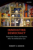 Innovating Democracy: Democratic Theory and Practice After the Deliberative Turn 0199650551 Book Cover