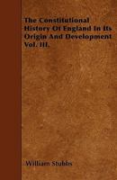 The Constitutional History Of England In Its Origin And Development; Volume 3 133182561X Book Cover
