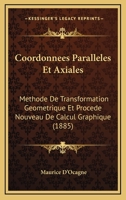 Coordonnees Paralleles Et Axiales: Methode De Transformation Geometrique Et Procede Nouveau De Calcul Graphique (1885) 0274346990 Book Cover