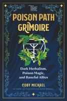 The Poison Path Grimoire: Dark Herbalism, Poison Magic, and Baneful Allies 1644119951 Book Cover