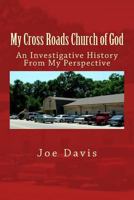 My Cross Roads Church of God: An Investigative History From My Perspective 1539052060 Book Cover