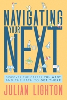 Navigating the Next: Discover the Career You Want and the Path to Get There B0G38WF3DF Book Cover