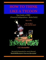 How To Think Like A Tycoon: Your Guide to FIRE! 1691961809 Book Cover