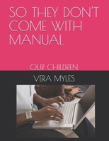 SO THEY DON'T COME WITH MANUAL: OUR CHILDREN B0GRWG6SJ5 Book Cover