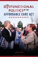 The Dysfunctional Politics of the Affordable Care Act B0CLBW2KMD Book Cover