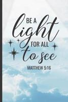 BE A LIGHT FOR ALL TO SEE: 6" X 9" NOTEBOOK - Christian Sermon Notes Journal or Devotional Journal. 120 Pgs. 1071343718 Book Cover