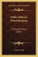 Nellie Milton's Housekeeping: Or Sweet Clover 116699208X Book Cover