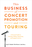 This Business of Concert Promotion and Touring: A Practical Guide to Creating, Selling, Organizing, and Staging Concerts (This Business of) 0823076873 Book Cover