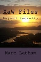 Xaw Files: Beyond Humanity 1516969065 Book Cover